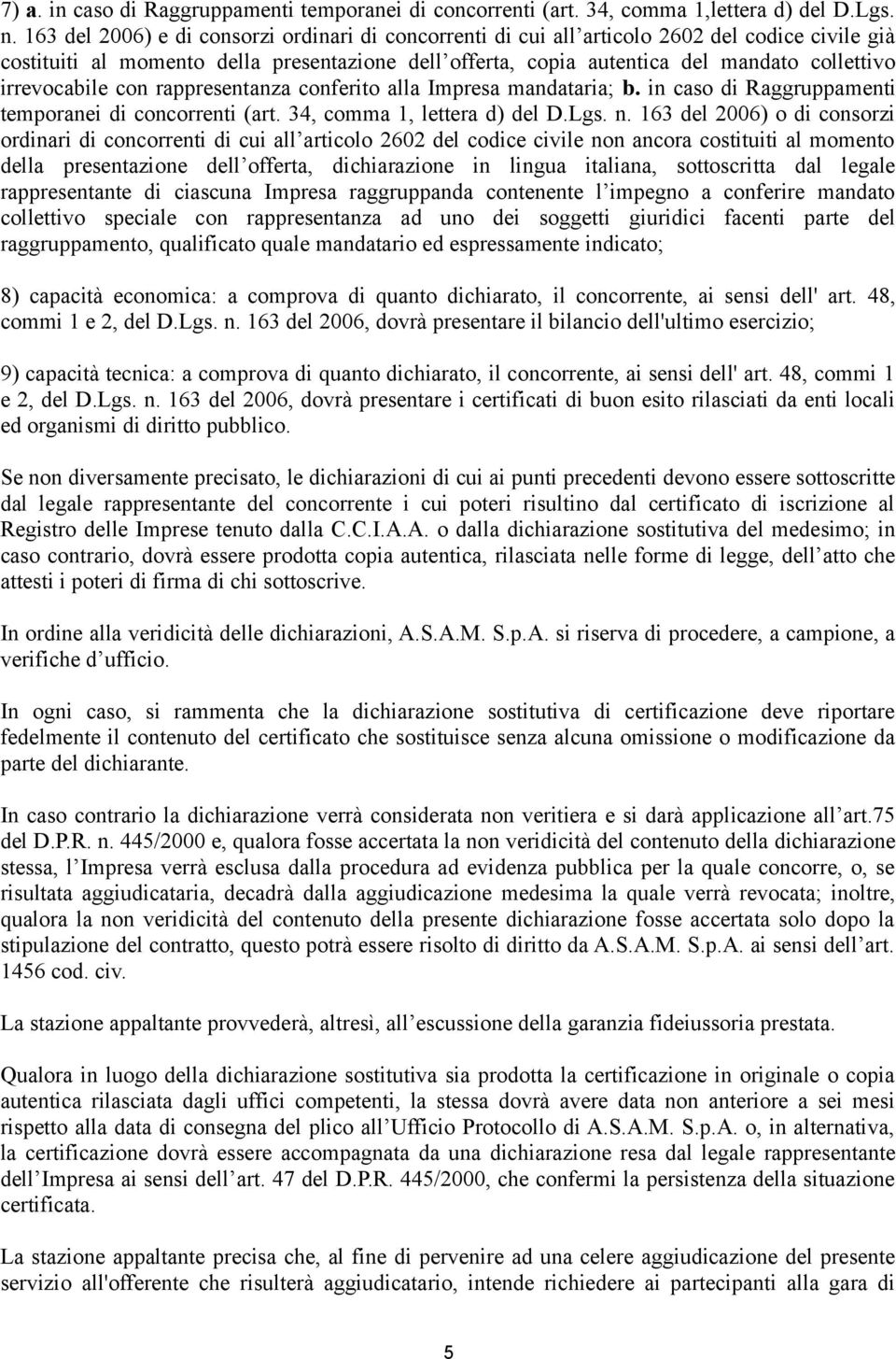 irrevocabile con rappresentanza conferito alla Impresa mandataria; b. in caso di Raggruppamenti temporanei di concorrenti (art. 34, comma 1, lettera d) del D.Lgs. n.