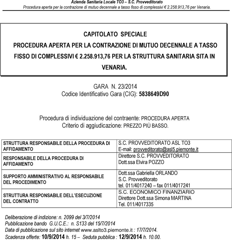 STRUTTURA RESPONSABILE DELLA PROCEDURA DI AFFIDAMENTO RESPONSABILE DELLA PROCEDURA DI AFFIDAMENTO SUPPORTO AMMINISTRATIVO AL RESPONSABILE DEL PROCEDIMENTO STRUTTURA RESPONSABILE DELL ESECUZIONE DEL