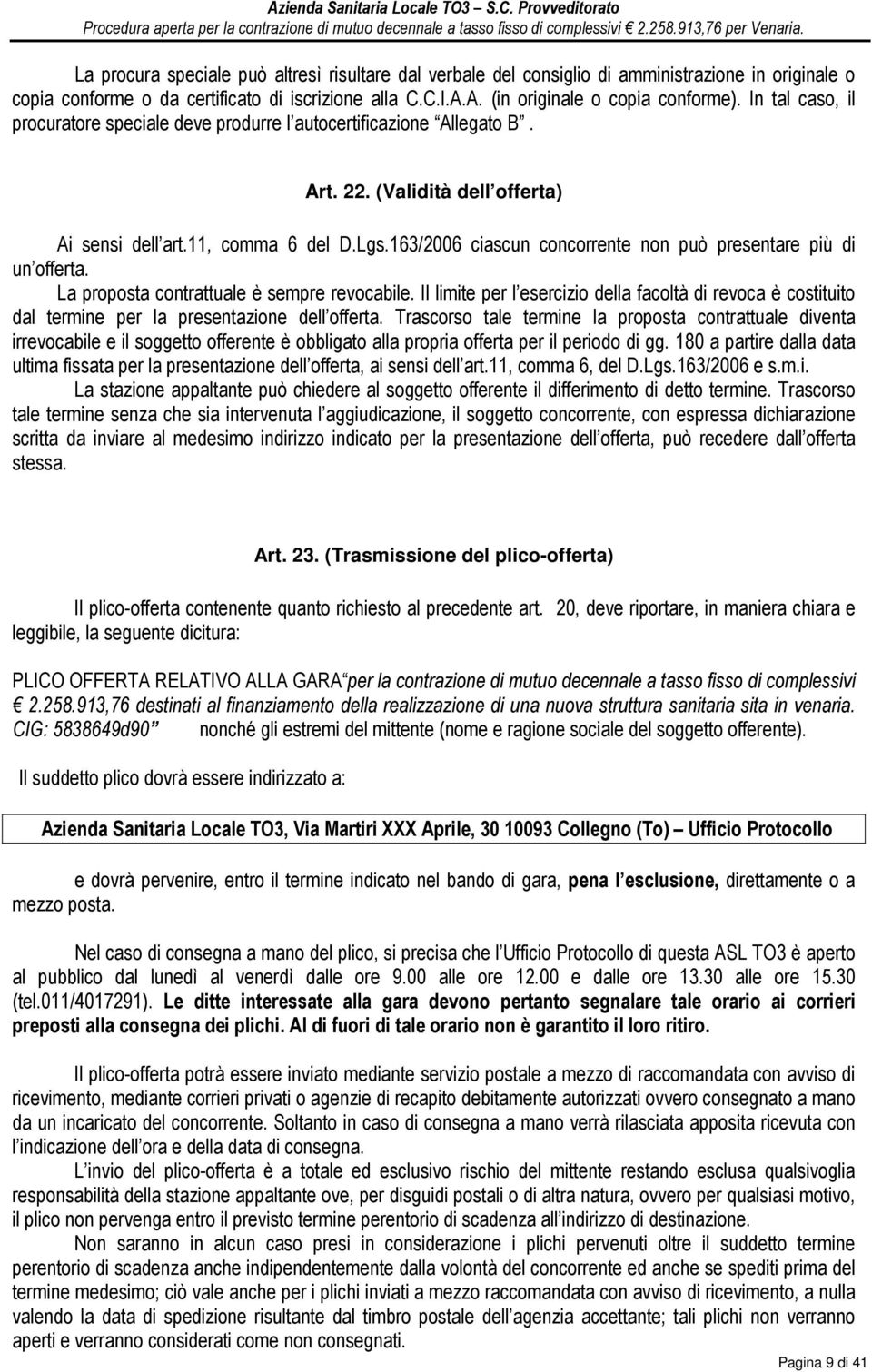 163/2006 ciascun concorrente non può presentare più di un offerta. La proposta contrattuale è sempre revocabile.