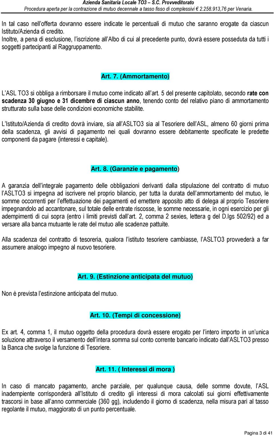 (Ammortamento) L ASL TO3 si obbliga a rimborsare il mutuo come indicato all art.