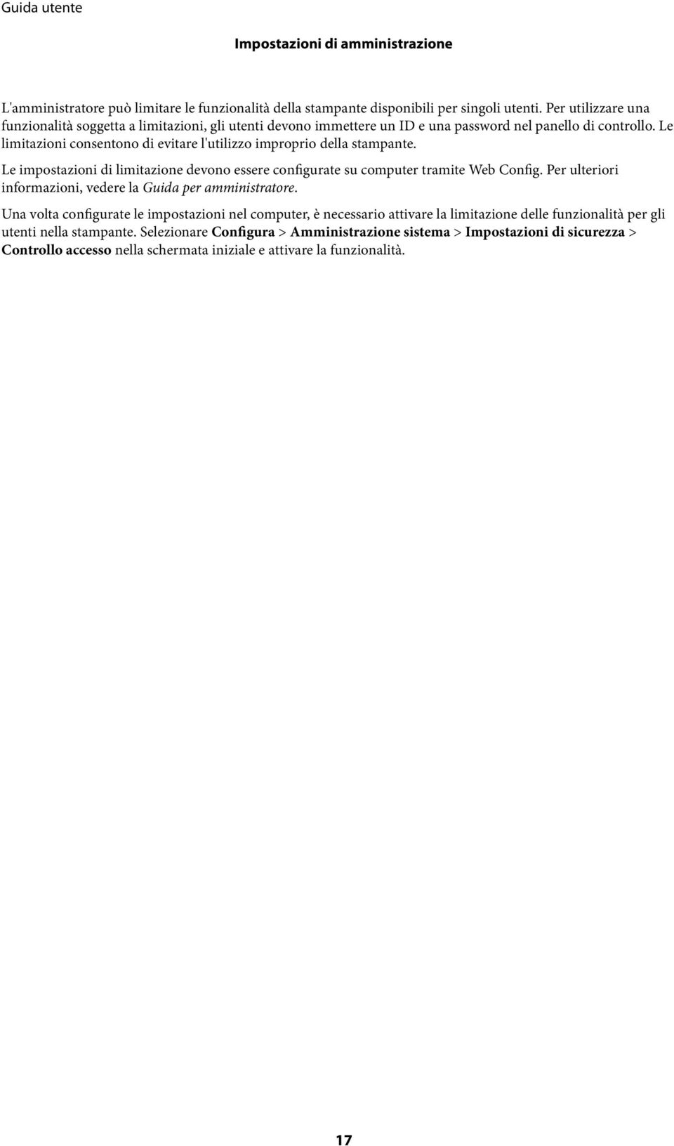 Le limitazioni consentono di evitare l'utilizzo improprio della stampante. Le impostazioni di limitazione devono essere configurate su computer tramite Web Config.