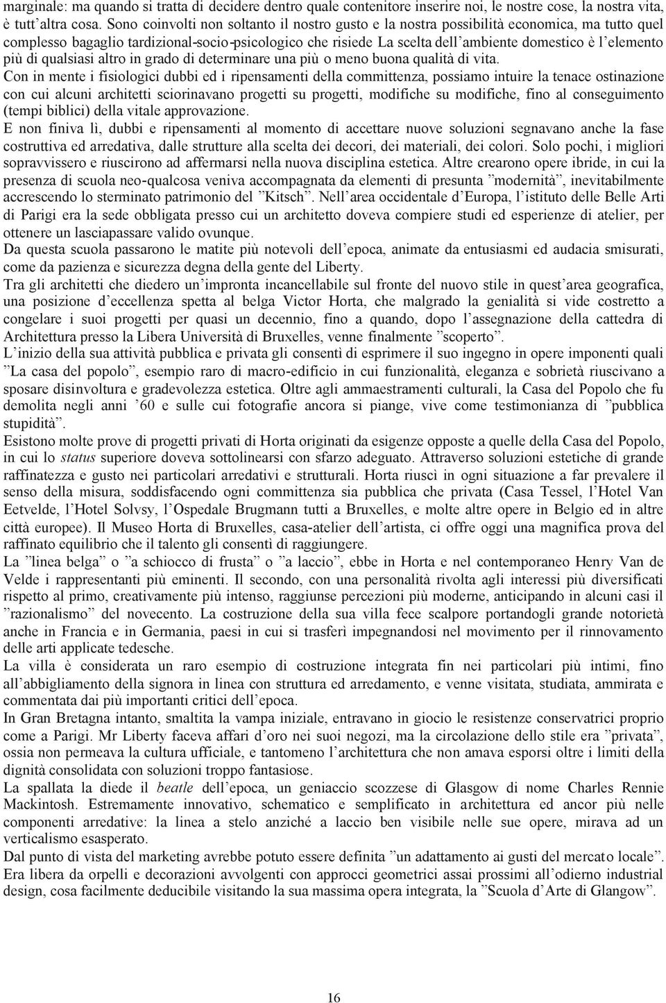 elemento più di qualsiasi altro in grado di determinare una più o meno buona qualità di vita.