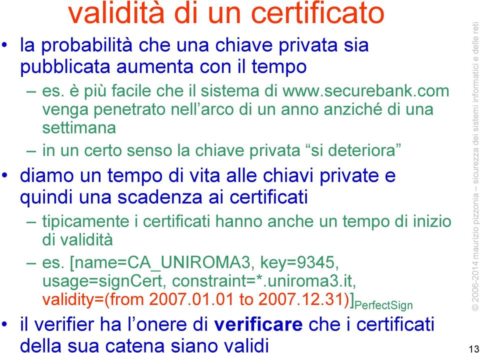 una scadenza ai certificati tipicamente i certificati hanno anche un tempo di inizio di validità es.