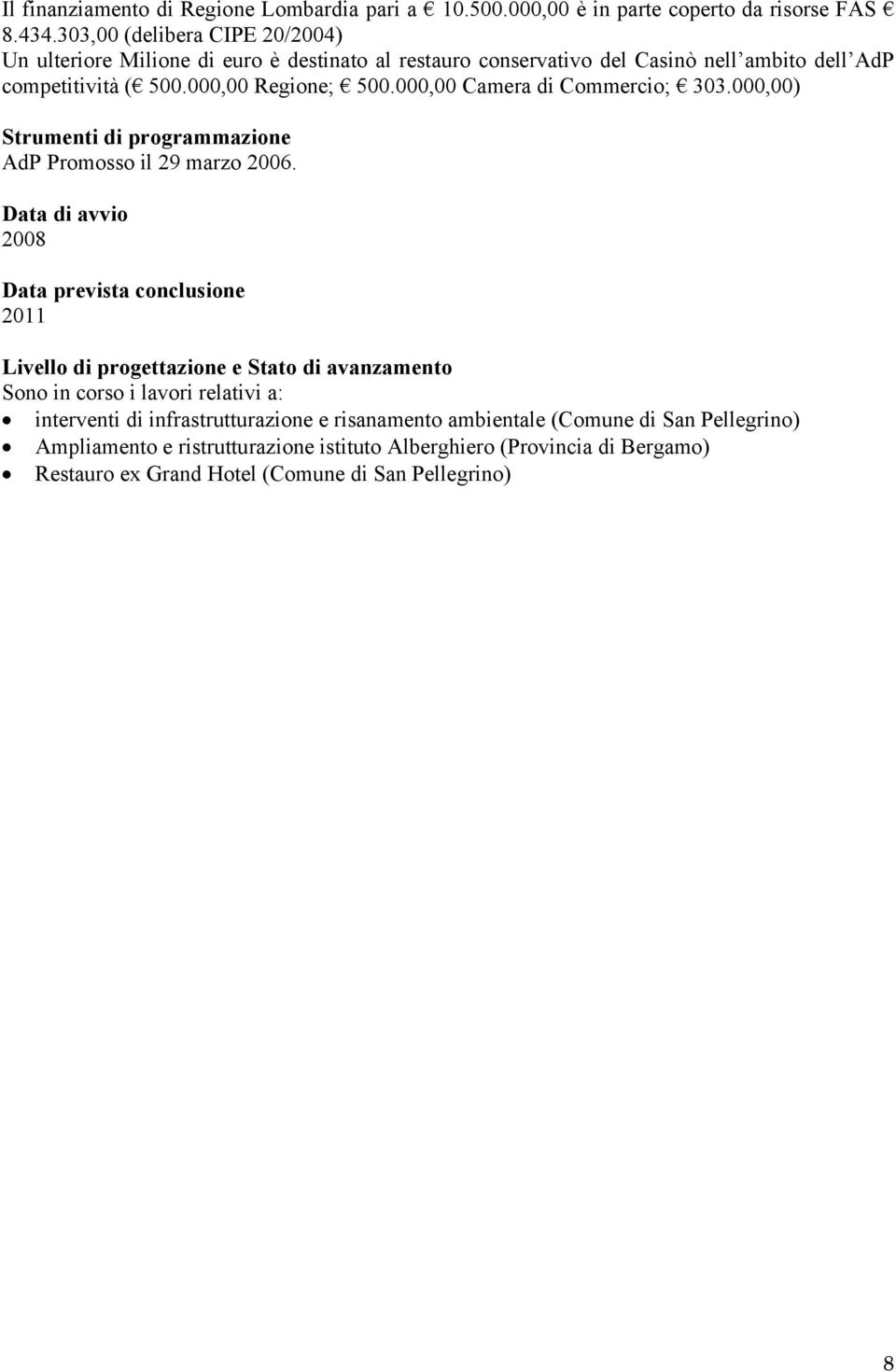 000,00 Camera di Commercio; 303.000,00) Strumenti di programmazione AdP Promosso il 29 marzo 2006.