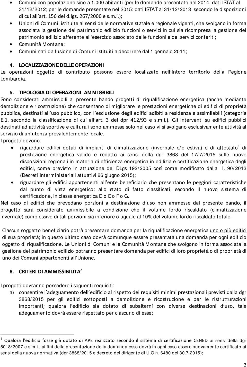 delle normative statale e regionale vigenti, che svolgano in forma associata la gestione del patrimonio edilizio funzioni o servizi in cui sia ricompresa la gestione del patrimonio edilizio afferente