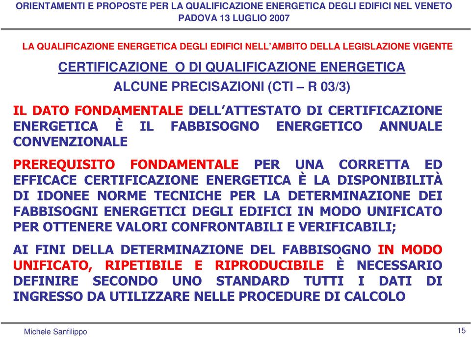 LA DETERMINAZIONE DEI FABBISOGNI ENERGETICI DEGLI EDIFICI IN MODO UNIFICATO PER OTTENERE VALORI CONFRONTABILI E VERIFICABILI; AI FINI DELLA DETERMINAZIONE DEL