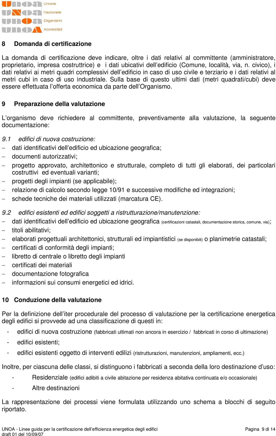 Sulla base di questo ultimi dati (metri quadrati/cubi) deve essere effettuata l offerta economica da parte dell Organismo.