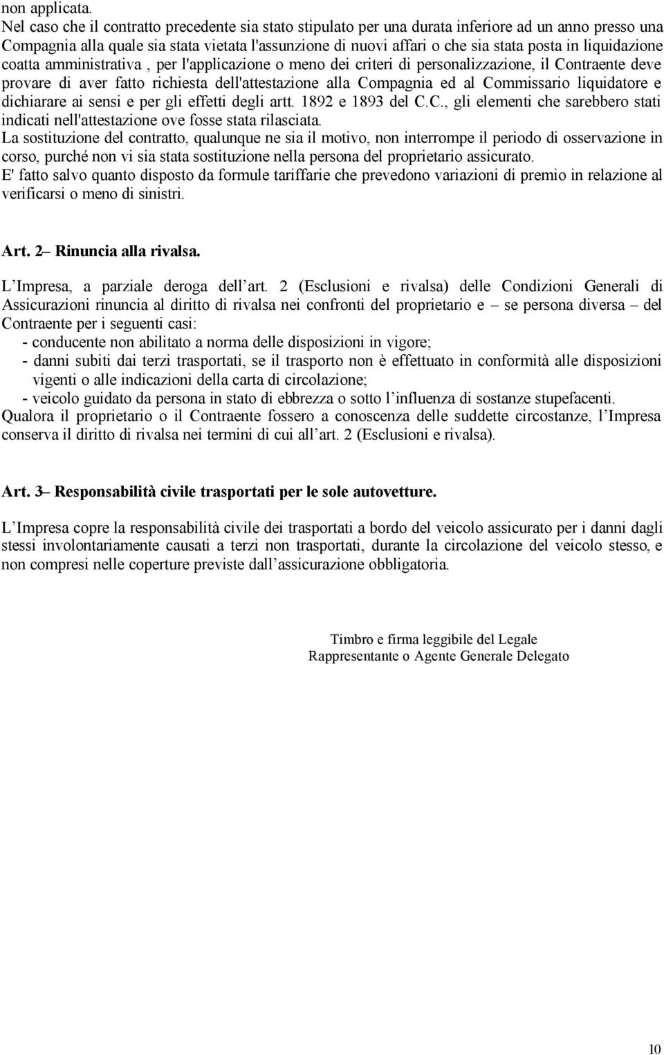 liquidazione coatta amministrativa, per l'applicazione o meno dei criteri di personalizzazione, il Contraente deve provare di aver fatto richiesta dell'attestazione alla Compagnia ed al Commissario