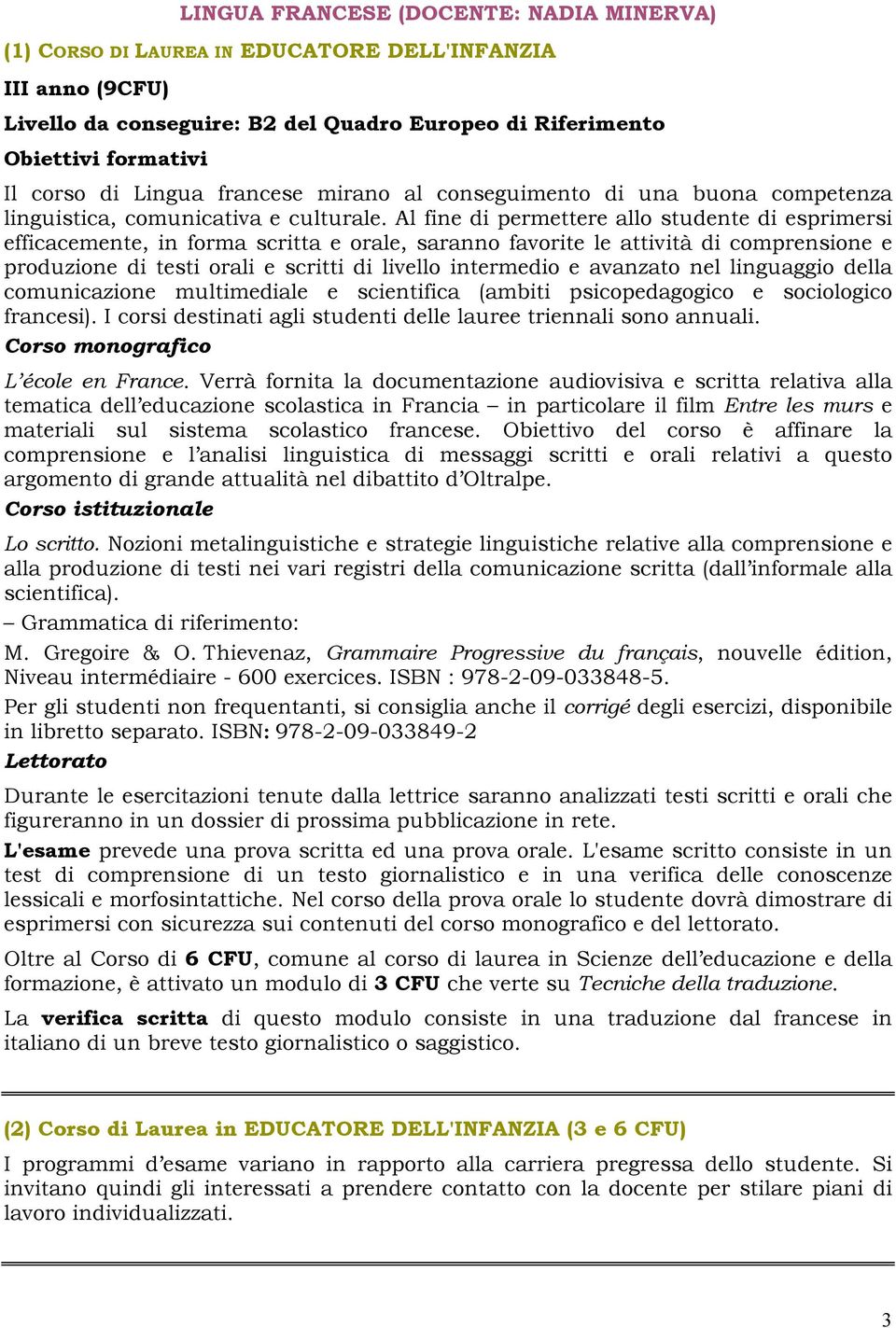 sociologico francesi). I corsi destinati agli studenti delle lauree triennali sono annuali. materiali sul sistema scolastico francese.