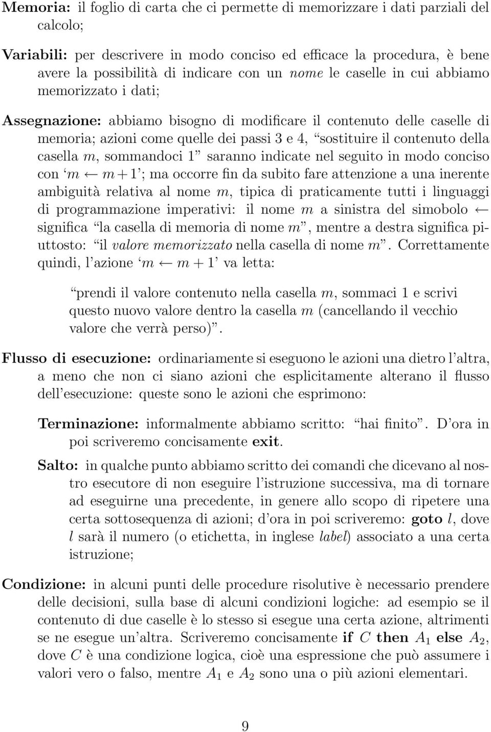 della casella m, sommandoci 1 saranno indicate nel seguito in modo conciso con m m + 1 ; ma occorre fin da subito fare attenzione a una inerente ambiguità relativa al nome m, tipica di praticamente