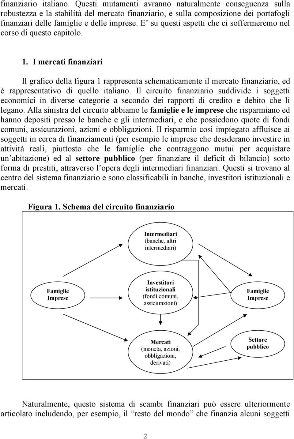 E su questi aspetti che ci soffermeremo nel corso di questo capitolo. 1.