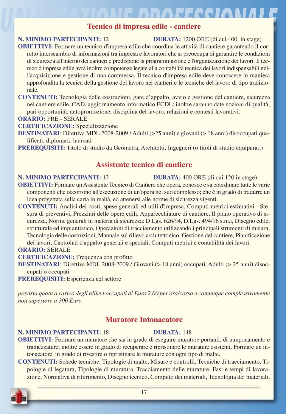 tra impresa e lavoratori che si preoccupa di garantire le condizioni di sicurezza all'interno dei cantieri e predispone la programmazione e l'organizzazione dei lavori.