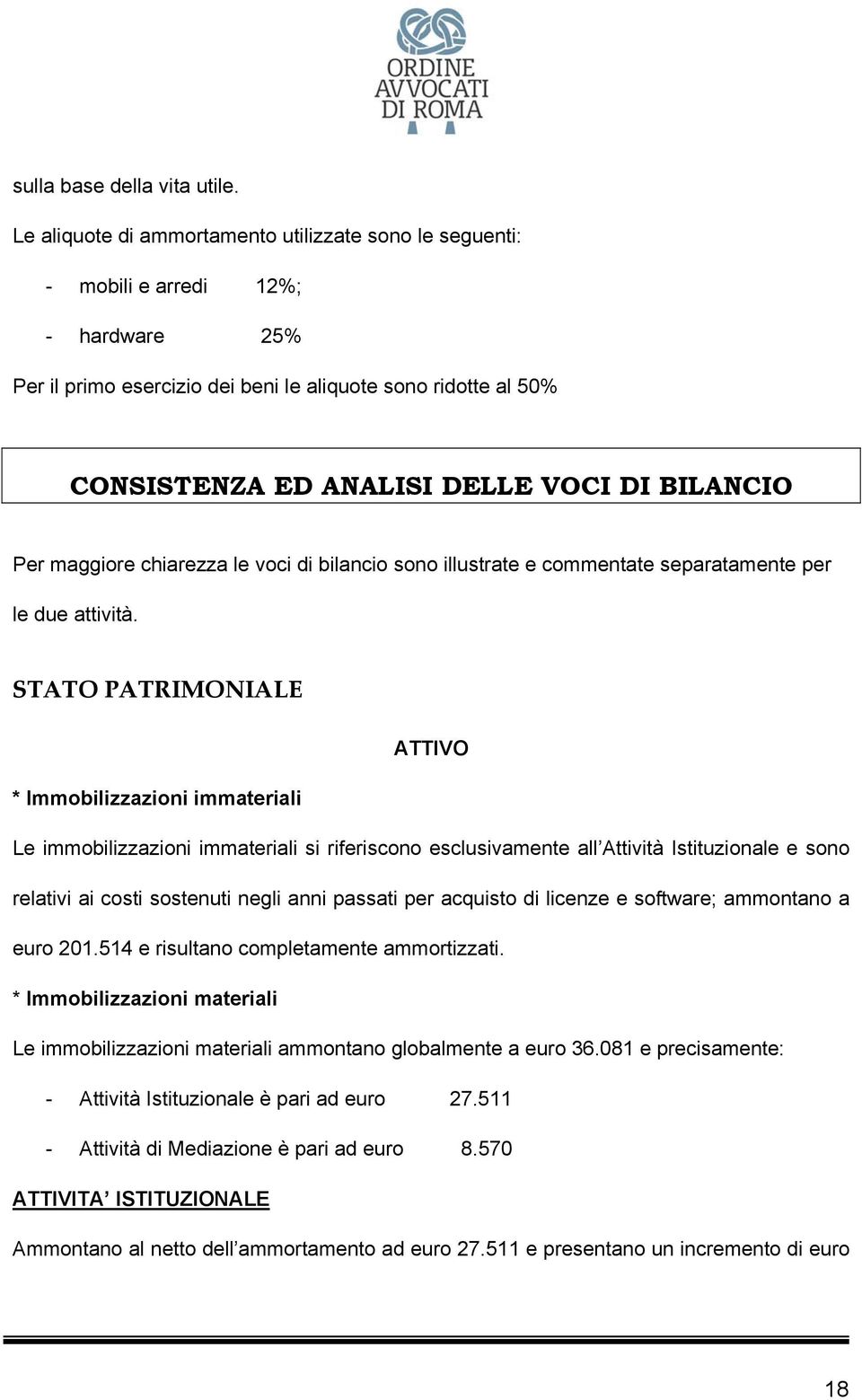 BILANCIO Per maggiore chiarezza le voci di bilancio sono illustrate e commentate separatamente per le due attività.