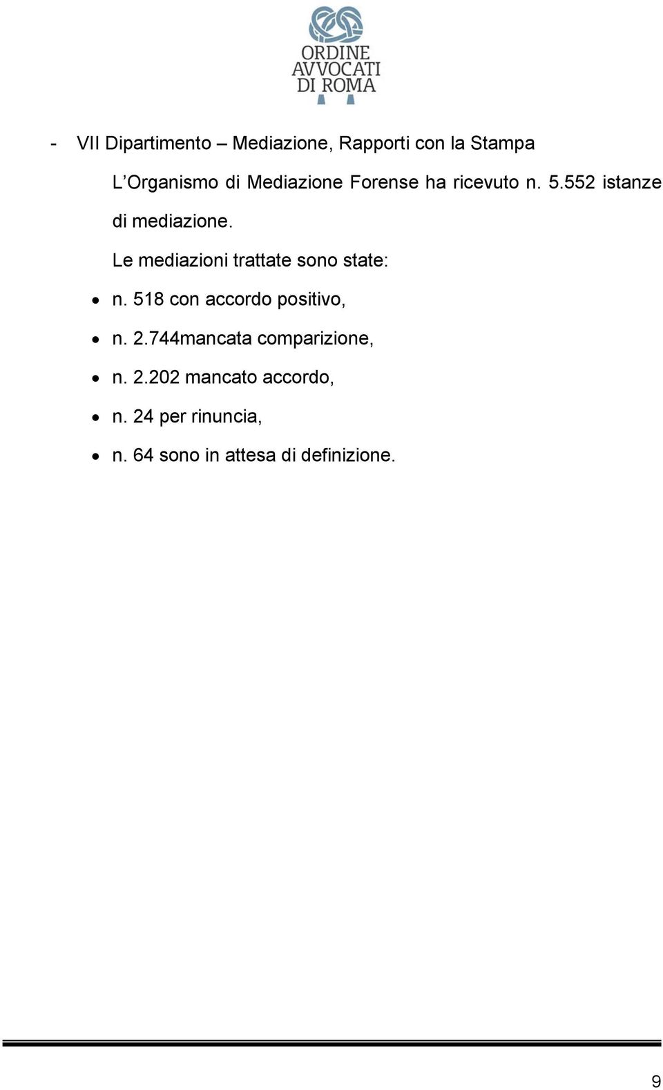 Le mediazioni trattate sono state: n. 518 con accordo positivo, n. 2.