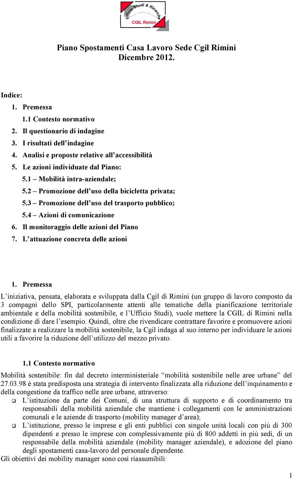 3 Promozione dell uso del trasporto pubblico; 5.4 Azioni di comunicazione 6. Il monitoraggio delle azioni del Piano 7. L attuazione concreta delle azioni 1.