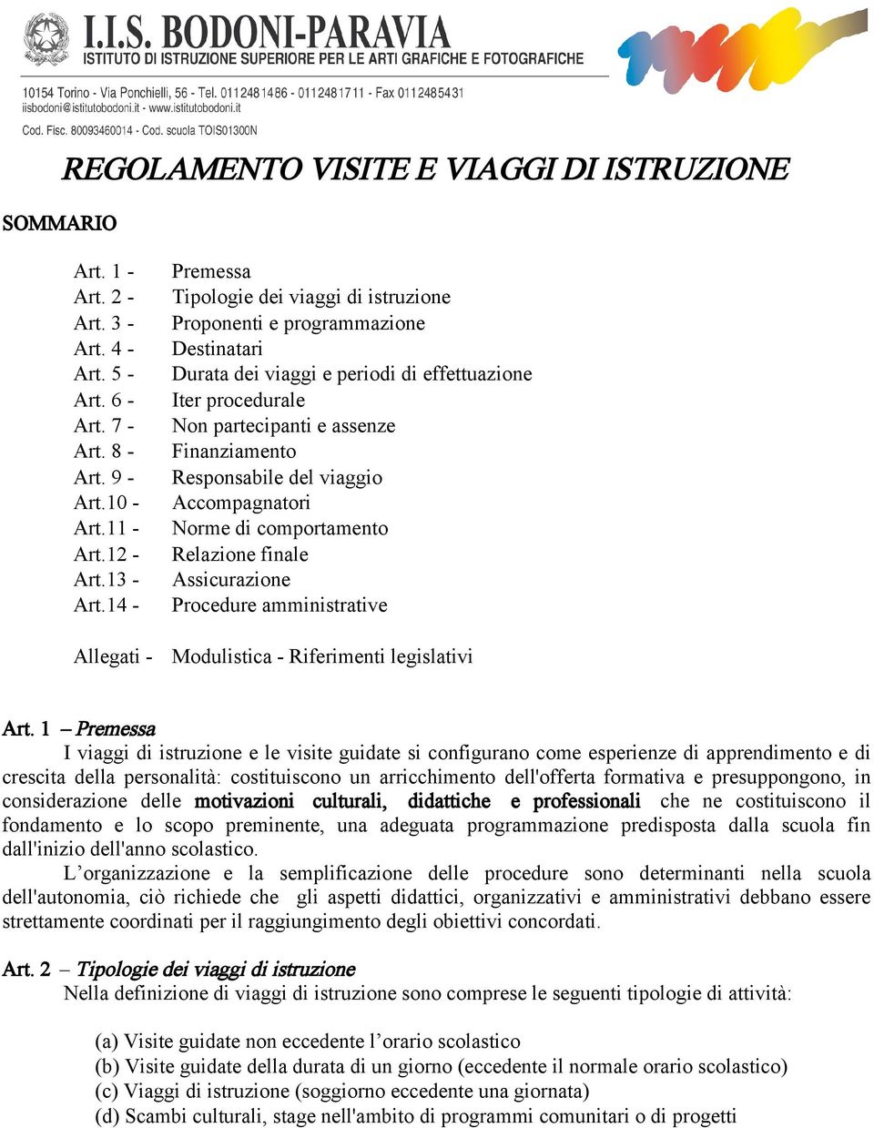 Finanziamento Responsabile del viaggio Accompagnatori Norme di comportamento Relazione finale Assicurazione Procedure amministrative Modulistica - Riferimenti legislativi Art.