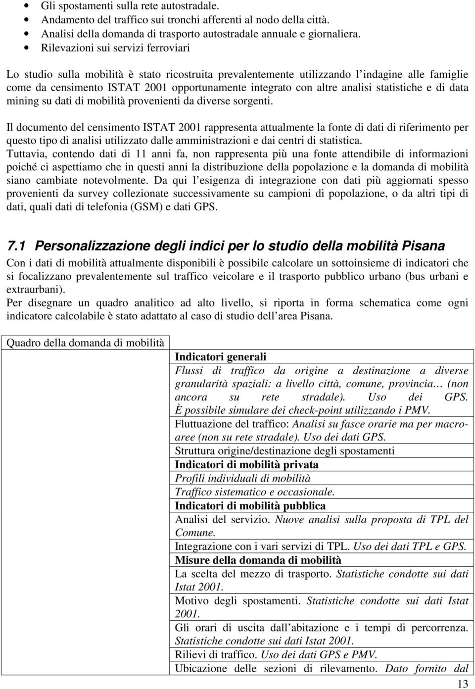 analisi statistiche e di data mining su dati di mobilità provenienti da diverse sorgenti.