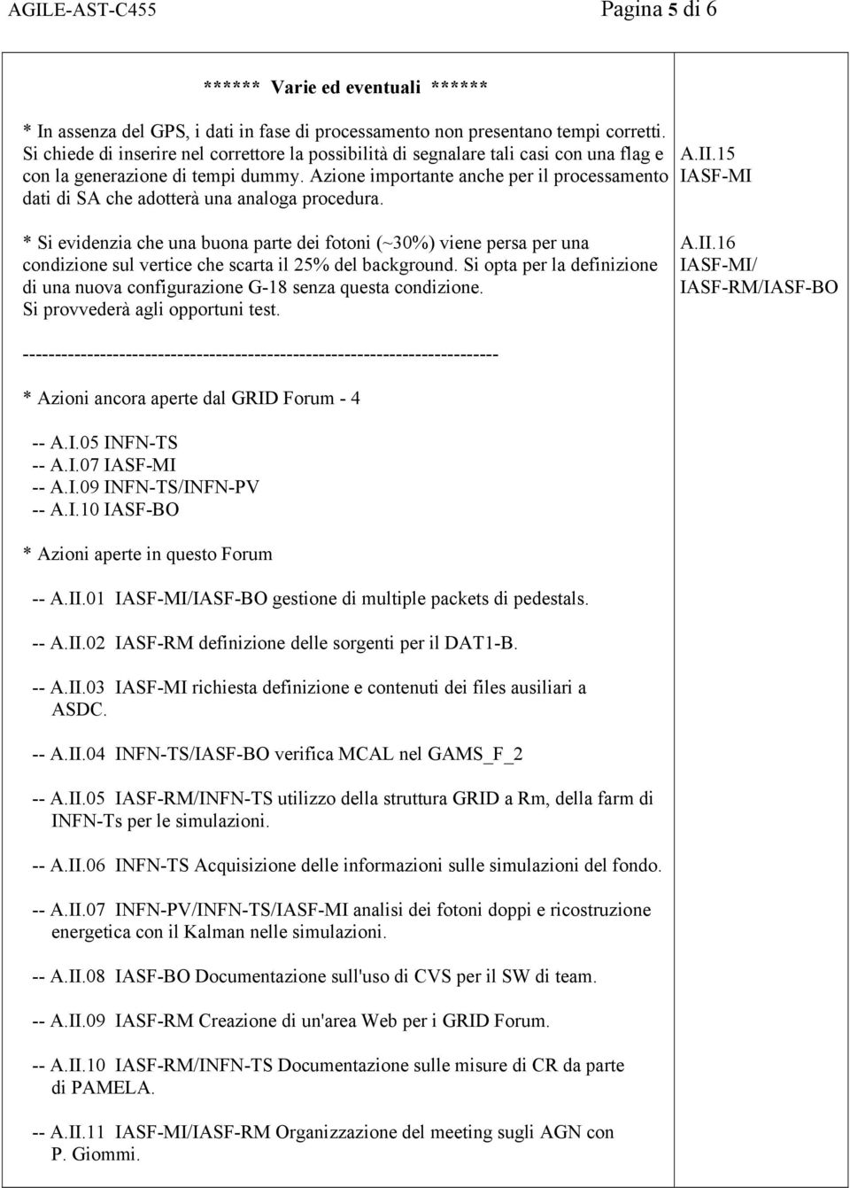 Azione importante anche per il processamento dati di SA che adotterà una analoga procedura. A.II.