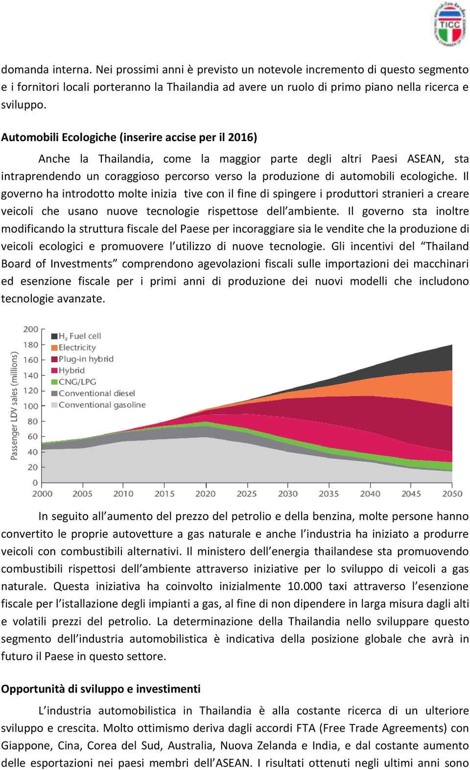 ecologiche. Il governo ha introdotto molte inizia tive con il fine di spingere i produttori stranieri a creare veicoli che usano nuove tecnologie rispettose dell ambiente.