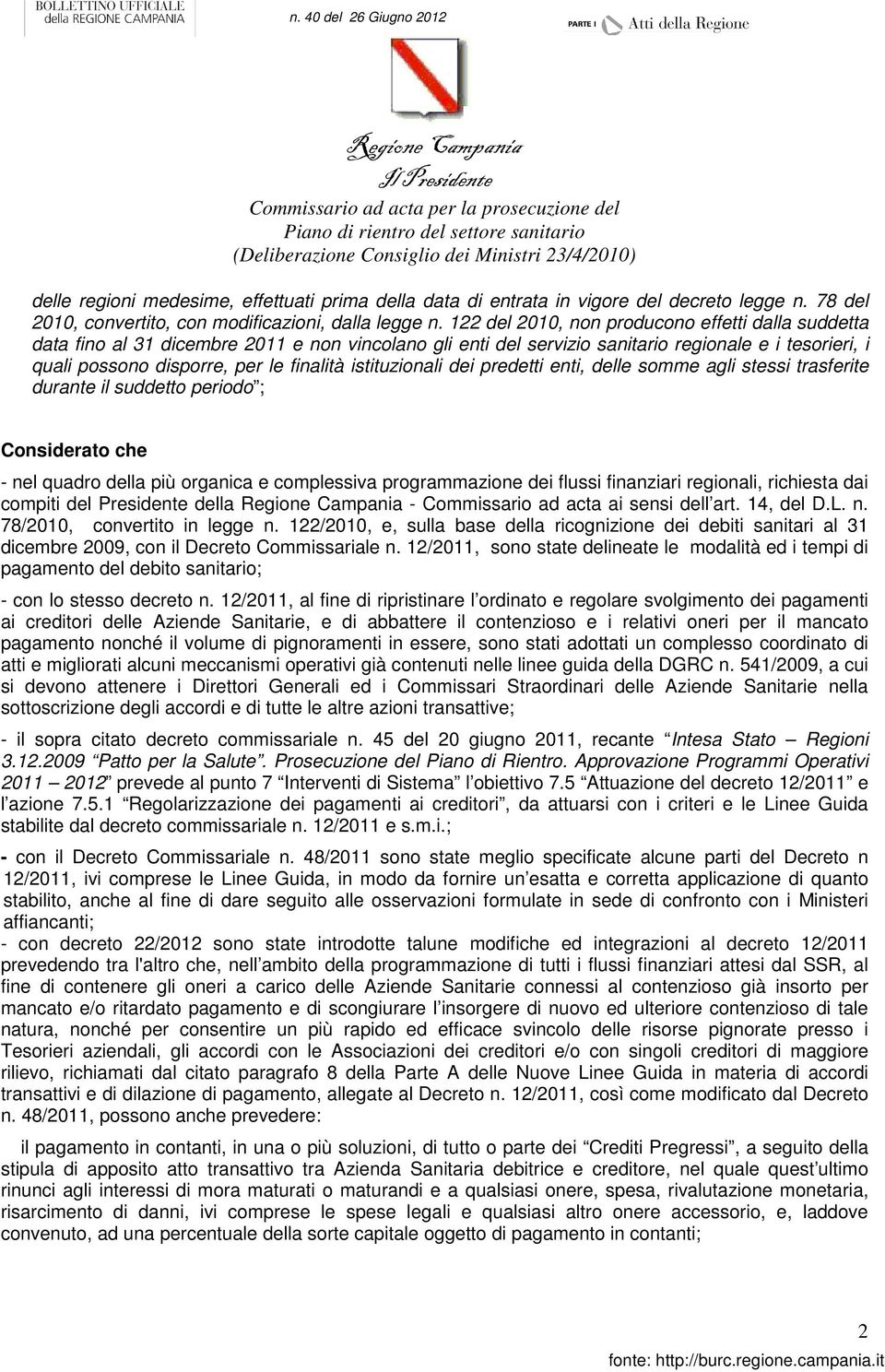 122 del 2010 non producono effetti dalla suddetta data fino al 31 dicembre 2011 e non vincolano gli enti del servizio sanitario regionale e i tesorieri i quali possono disporre per le finalità