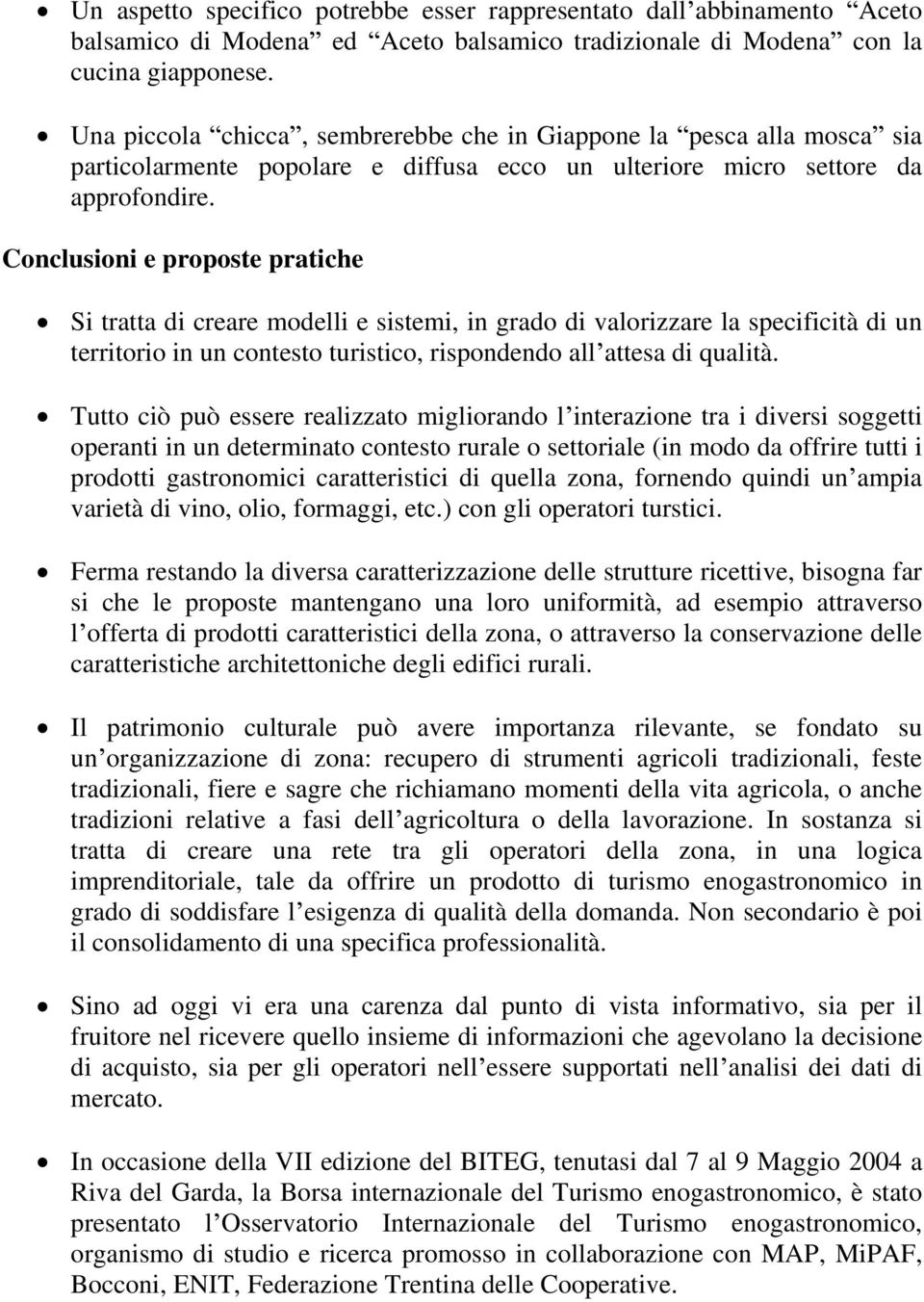 Conclusioni e proposte pratiche Si tratta di creare modelli e sistemi, in grado di valorizzare la specificità di un territorio in un contesto turistico, rispondendo all attesa di qualità.