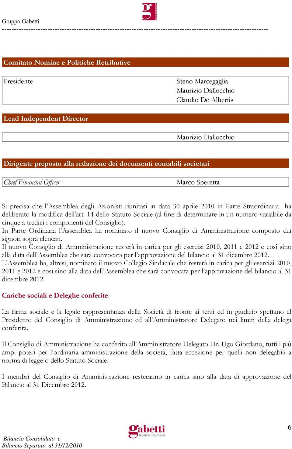 dell'art. 14 dello Statuto Sociale (al fine di determinare in un numero variabile da cinque a tredici i componenti del Consiglio).