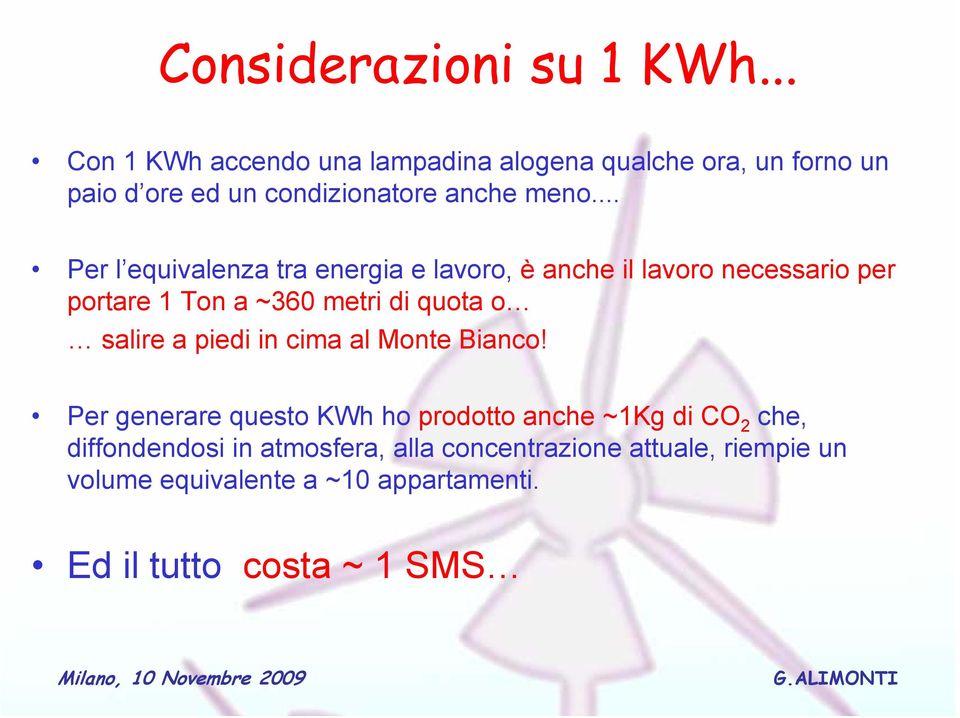 .. Per l equivalenza tra energia e lavoro, è anche il lavoro necessario per portare 1 Ton a ~360 metri di quota o salire