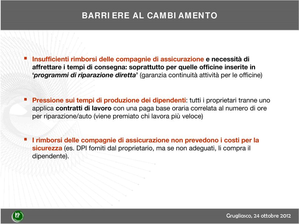 proprietari tranne uno applica contratti di lavoro con una paga base oraria correlata al numero di ore per riparazione/auto (viene premiato chi lavora più