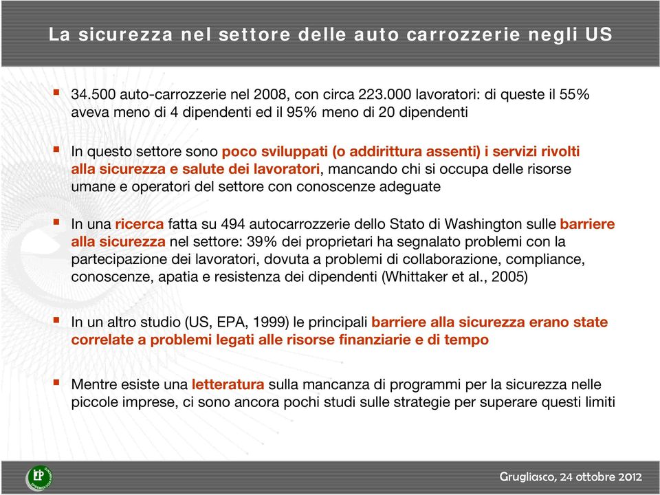 dei lavoratori, mancando chi si occupa delle risorse umane e operatori del settore con conoscenze adeguate In una ricerca fatta su 494 autocarrozzerie dello Stato di Washington sulle barriere alla