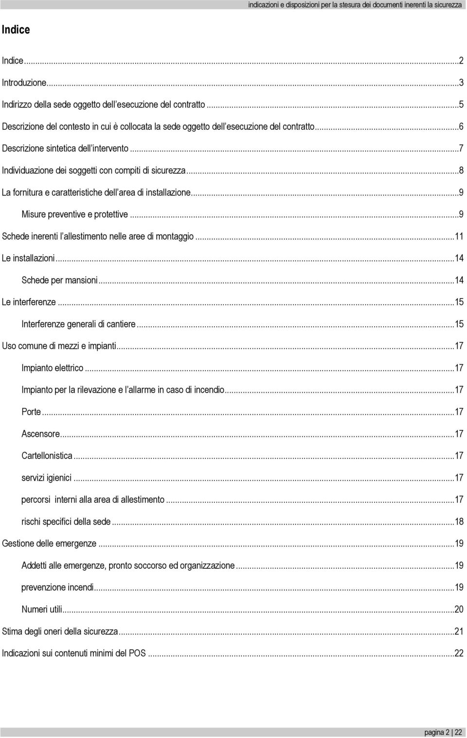 ..8 La fornitura e caratteristiche dell area di installazione...9 Misure preventive e protettive...9 Schede inerenti l allestimento nelle aree di montaggio...11 Le installazioni.