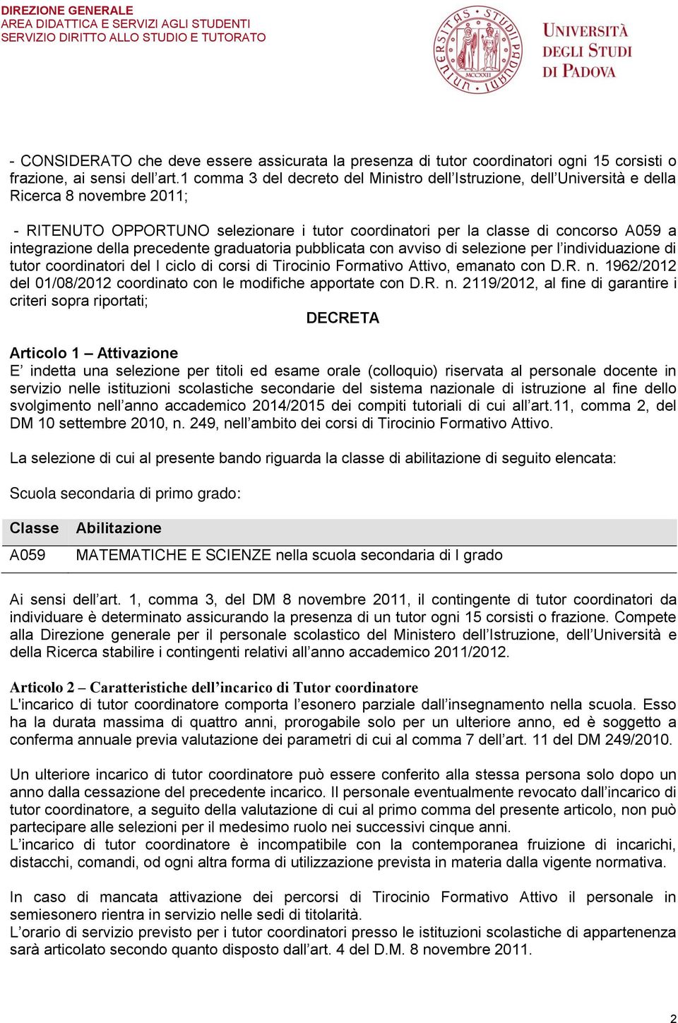 integrazione della precedente graduatoria pubblicata con avviso di selezione per l individuazione di tutor coordinatori del I ciclo di corsi di Tirocinio Formativo Attivo, emanato con D.R. n.