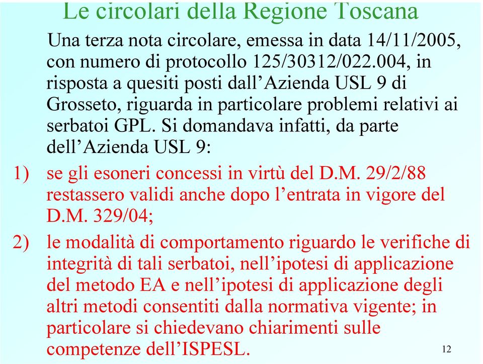 Si domandava infatti, da parte dell Azienda USL 9: 1) se gli esoneri concessi in virtù del D.M.