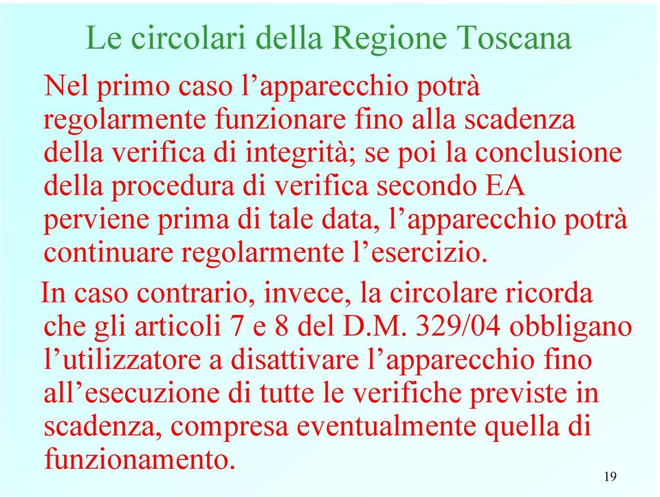 esercizio. In caso contrario, invece, la circolare ricorda che gli articoli 7 e 8 del D.M.