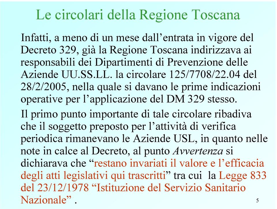 Il primo punto importante di tale circolare ribadiva che il soggetto preposto per l attività di verifica periodica rimanevano le Aziende USL, in quanto nelle note in calce