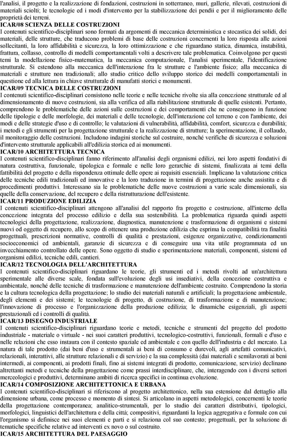 ICAR/08 SCIENZA DELLE COSTRUZIONI I contenuti scientifico-disciplinari sono formati da argomenti di meccanica deterministica e stocastica dei solidi, dei materiali, delle strutture, che traducono