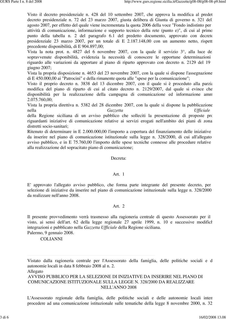 321 dell agosto 2007, per effetto del quale viene incrementata la quota 2006 della voce "Fondo indistinto per attività di comunicazione, informazione e supporto tecnico della rete (punto e)", di cui