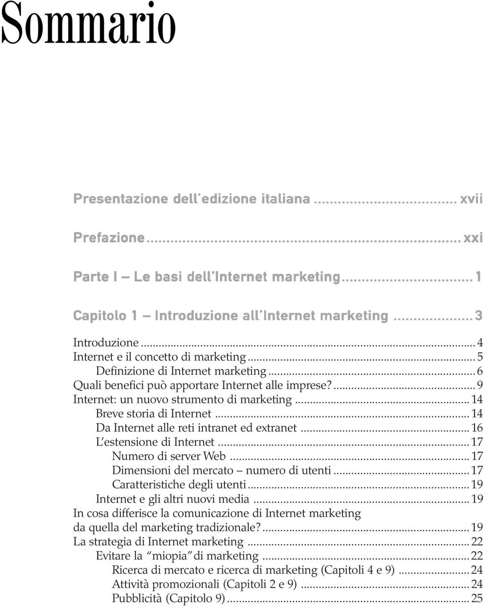 ..14 Breve storia di Internet...14 Da Internet alle reti intranet ed extranet...16 L estensione di Internet...17 Numero di server Web...17 Dimensioni del mercato numero di utenti.