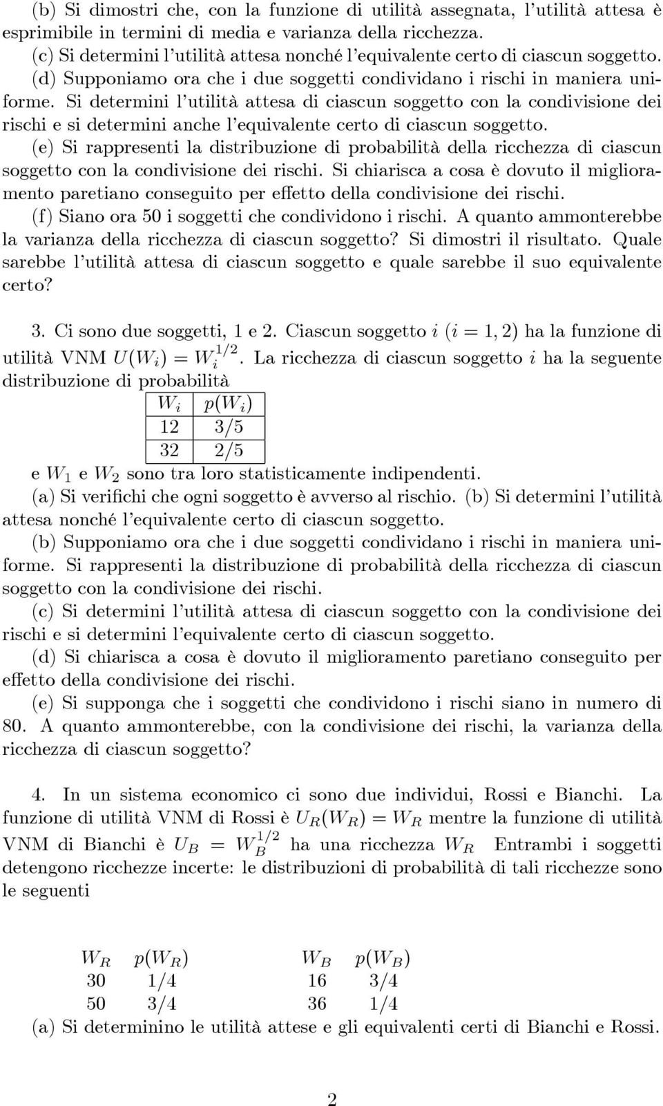 Si determini l utilità attesa di ciascun soggetto con la condivisione dei rischi e si determini anche l equivalente certo di ciascun soggetto.