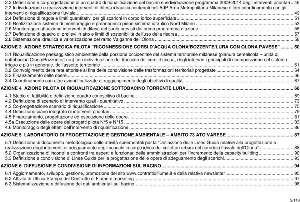 4 Definizione di regole e limiti quantitativi per gli scarichi in corpo idrico superficiale... 51 2.5 Realizzazione sistema di monitoraggio e preannuncio piene sistema idraulico Nord Milano... 53 2.