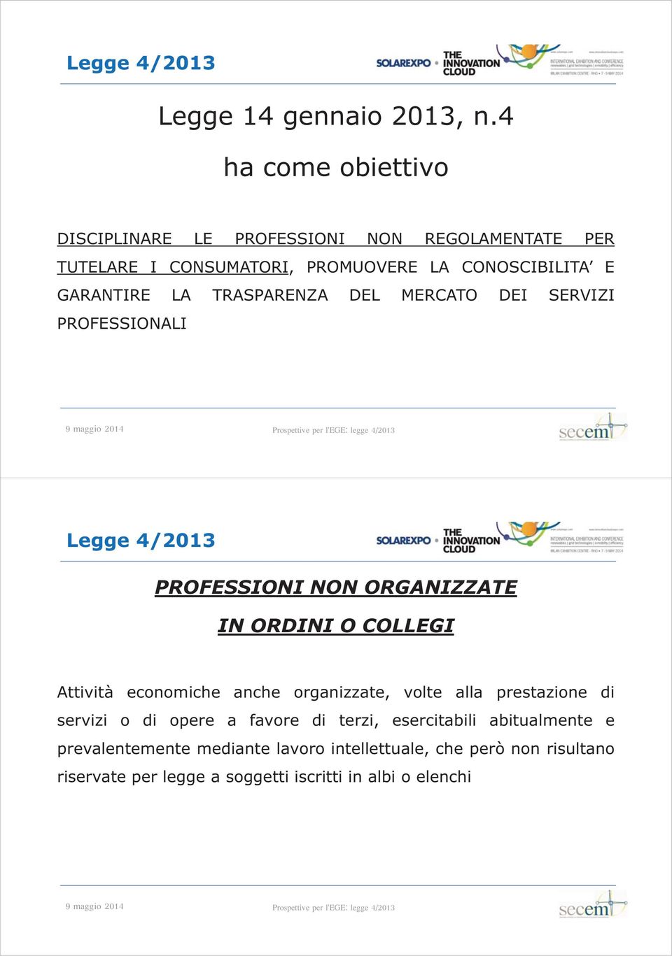 GARANTIRE LA TRASPARENZA DEL MERCATO DEI SERVIZI PROFESSIONALI PROFESSIONI NON ORGANIZZATE IN ORDINI O COLLEGI Attività