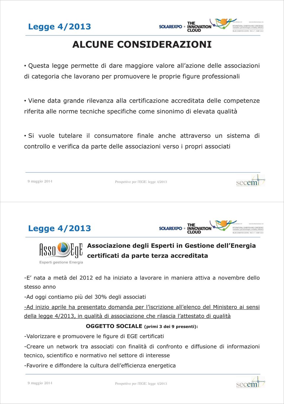 controllo e verifica da parte delle associazioni verso i propri associati Associazione degli Esperti in Gestione dell Energia certificati da parte terza accreditata -E nata a metà del 2012 ed ha