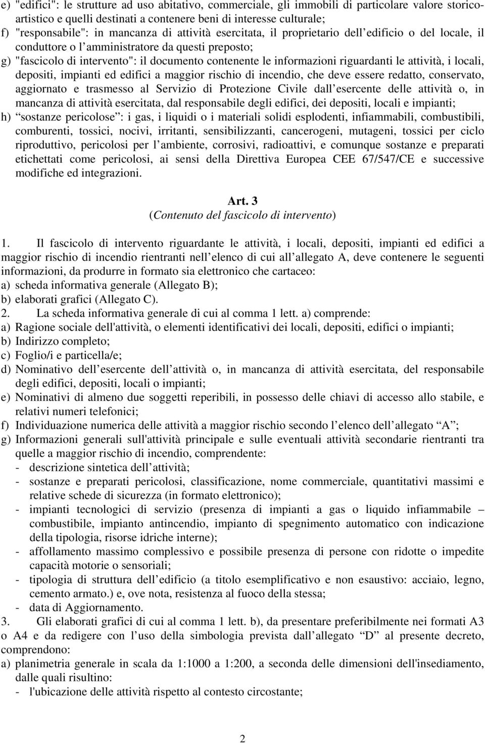 riguardanti le attività, i locali, depositi, impianti ed edifici a maggior rischio di incendio, che deve essere redatto, conservato, aggiornato e trasmesso al Servizio di Protezione Civile dall