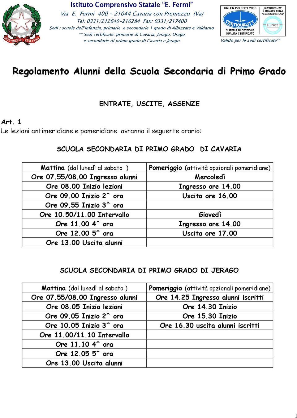 Cavaria, Jerago, Orago e secondarie di primo grado di Cavaria e Jerago Valido per le sedi certificate** Regolamento Alunni della Scuola Secondaria di Primo Grado ENTRATE, USCITE, ASSENZE Art.