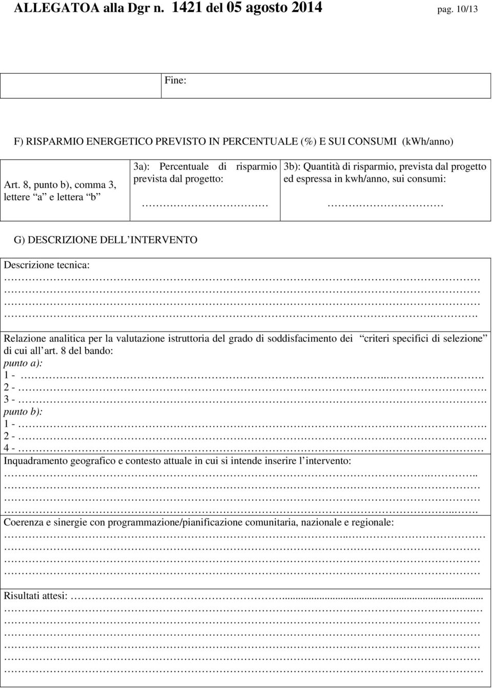 DESCRIZIONE DELL INTERVENTO Descrizione tecnica:... Relazione analitica per la valutazione istruttoria del grado di soddisfacimento dei criteri specifici di selezione di cui all art.