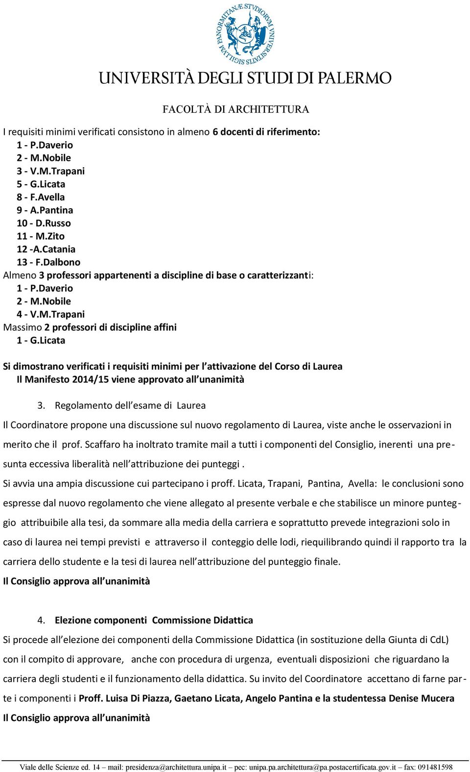 Licata Si dimostrano verificati i requisiti minimi per l attivazione del Corso di Laurea Il Manifesto 21/ viene approvato all unanimità.