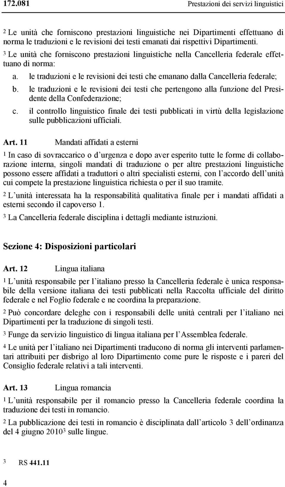 le traduzioni e le revisioni dei testi che pertengono alla funzione del Presidente della Confederazione; c.