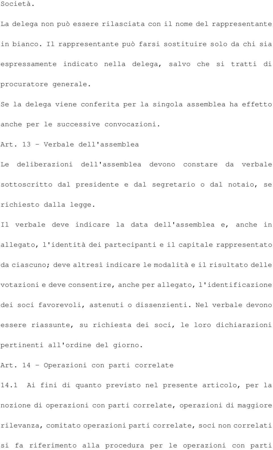 Se la delega viene conferita per la singola assemblea ha effetto anche per le successive convocazioni. Art.