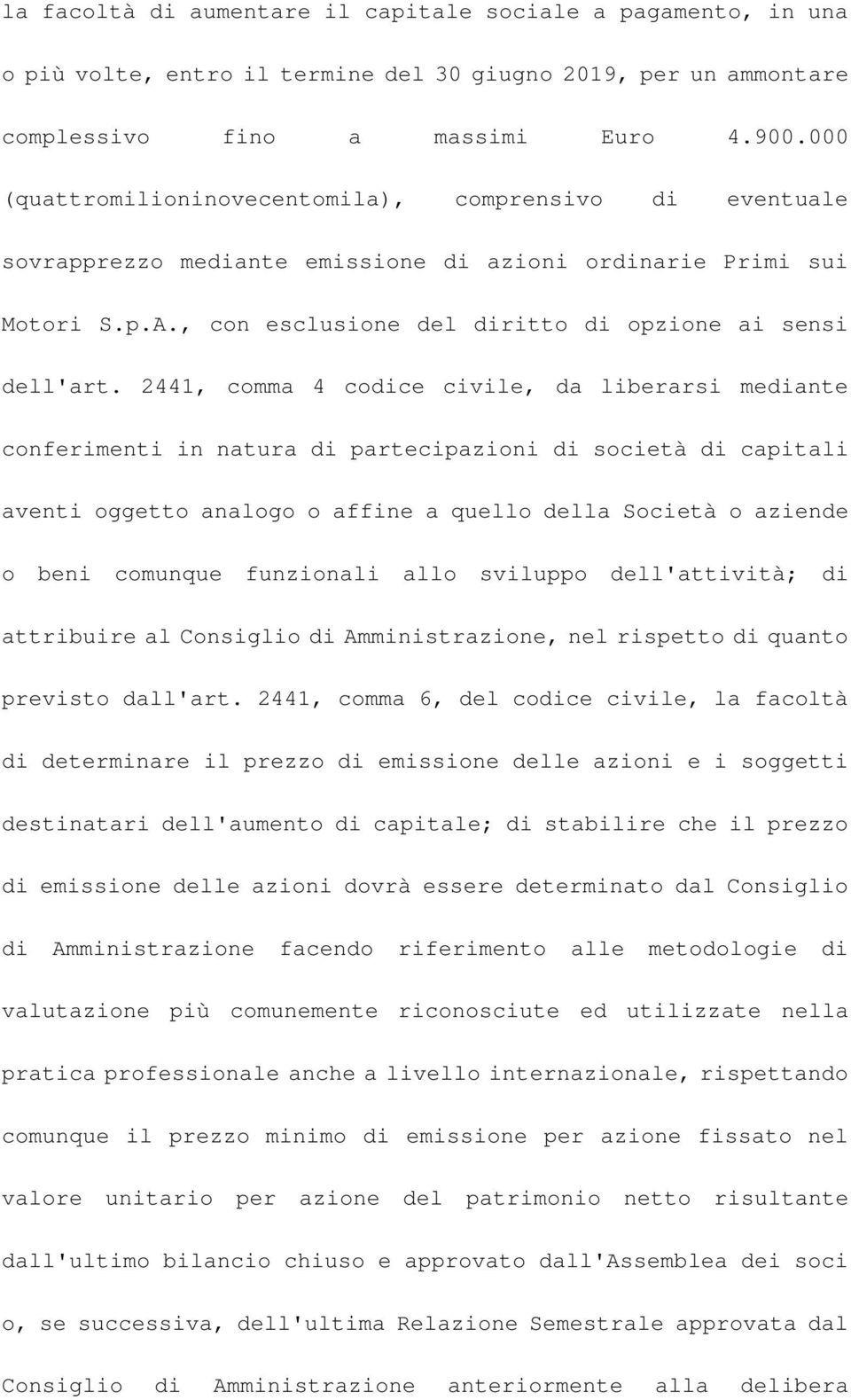 2441, comma 4 codice civile, da liberarsi mediante conferimenti in natura di partecipazioni di società di capitali aventi oggetto analogo o affine a quello della Società o aziende o beni comunque