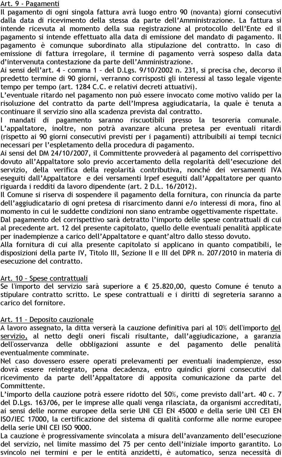 Il pagamento è comunque subordinato alla stipulazione del contratto.