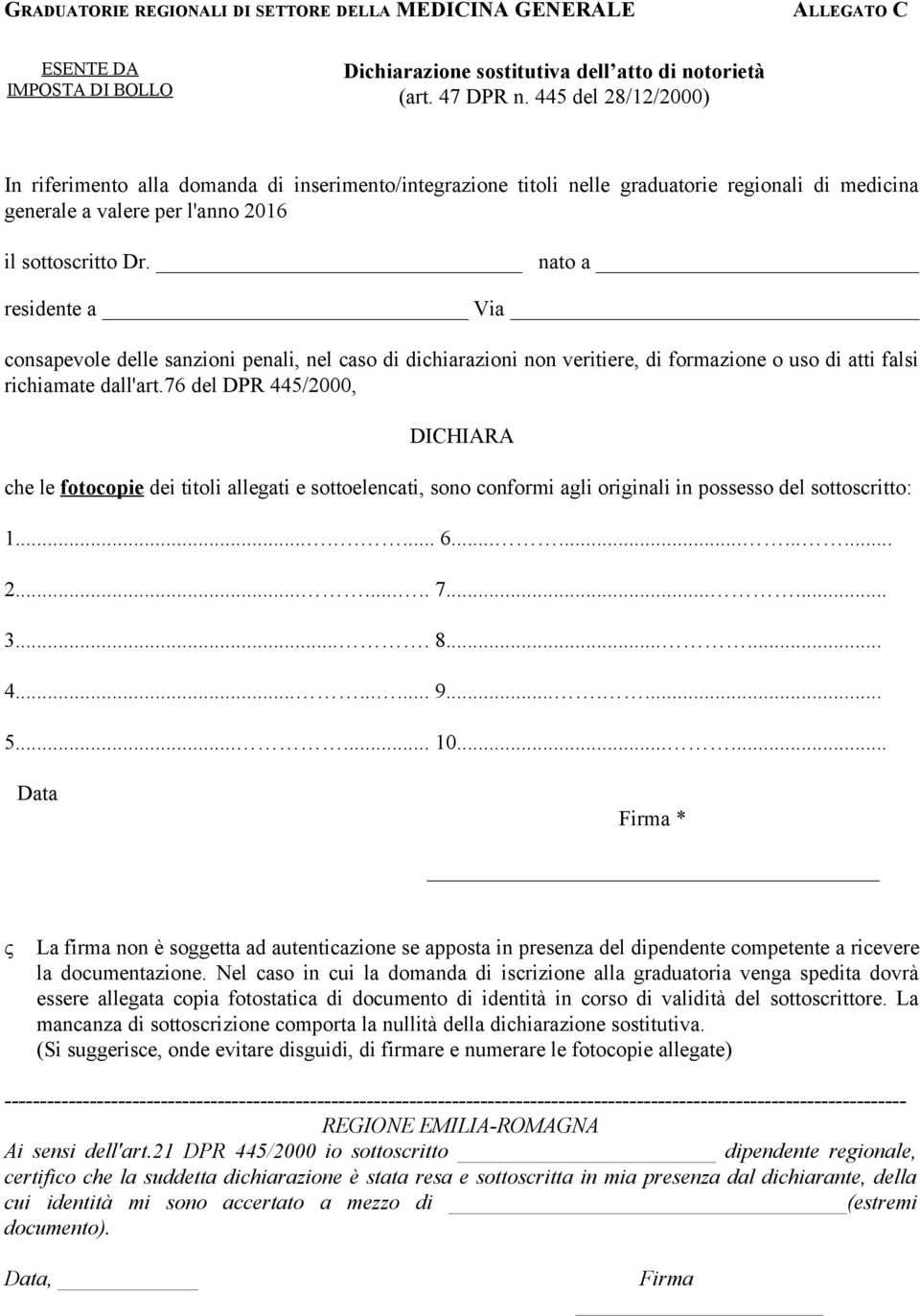 nato a residente a Via consapevole delle sanzioni penali, nel caso di dichiarazioni non veritiere, di formazione o uso di atti falsi richiamate dall'art.